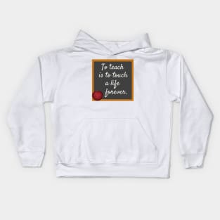 To Teach Is To Touch A Life Forever Kids Hoodie